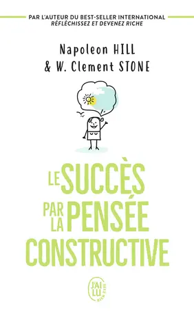 Le Succès Par La Pensée Constructive - Napoleon Hill, Clement W. Stone